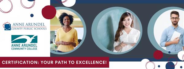 Certification: Your Path to Excellence Anne Arundel County Public Schools Anne Arundel Community College Certification: Your Path to Excellence Anne Arundel County Public Schools Anne Arundel Community College